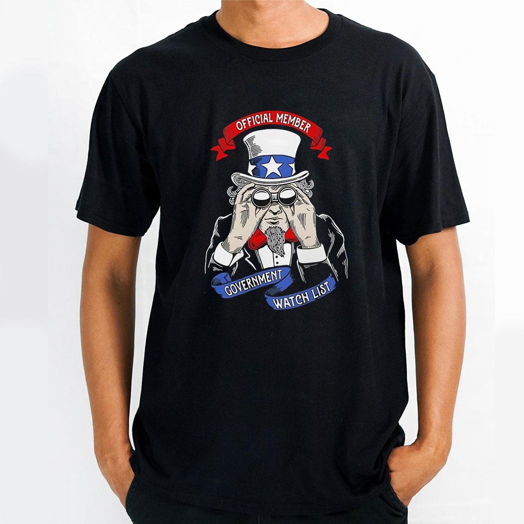 Member Government Watch List Style Uncle Sam Shirt