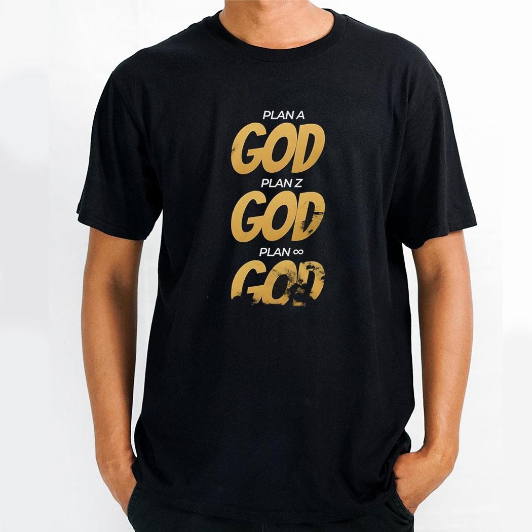 Plan A God Plan Z God Plan Infinity God Shirt