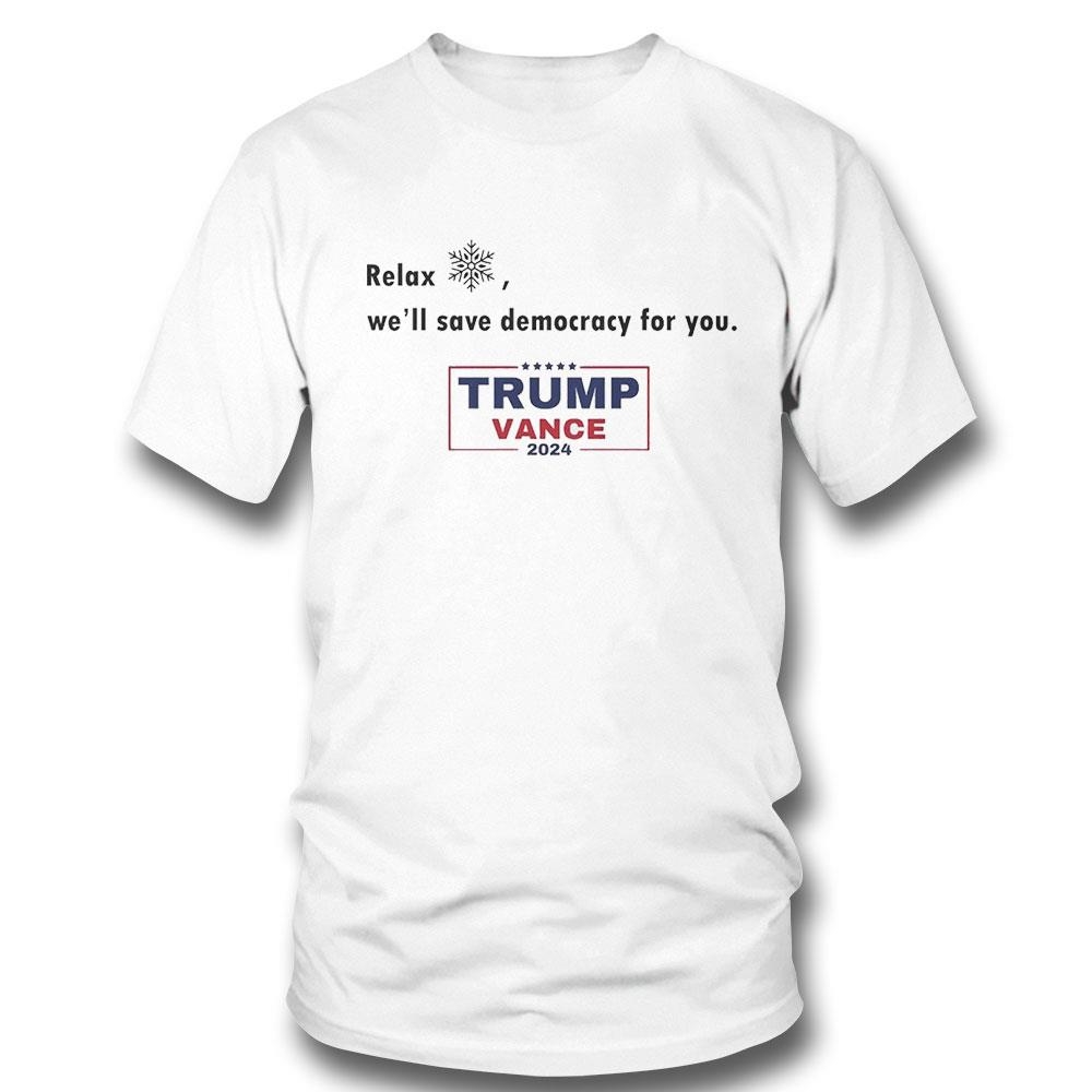 Relax Well Save Democracy For You Trump Vance 2024 Shirt Relax Well Save Democracy For You Trump Vance 2024 Shirt