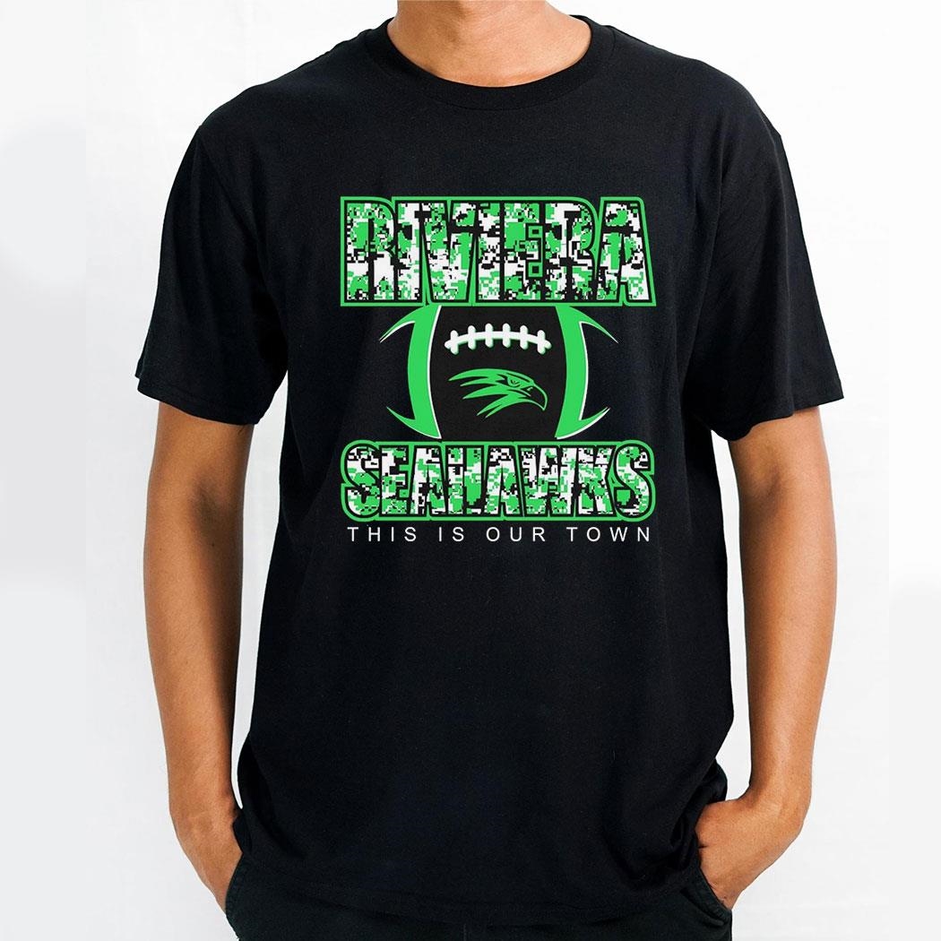 Riviera Seahawks This Is Our Town Seattle Seahawks Football Shirt
