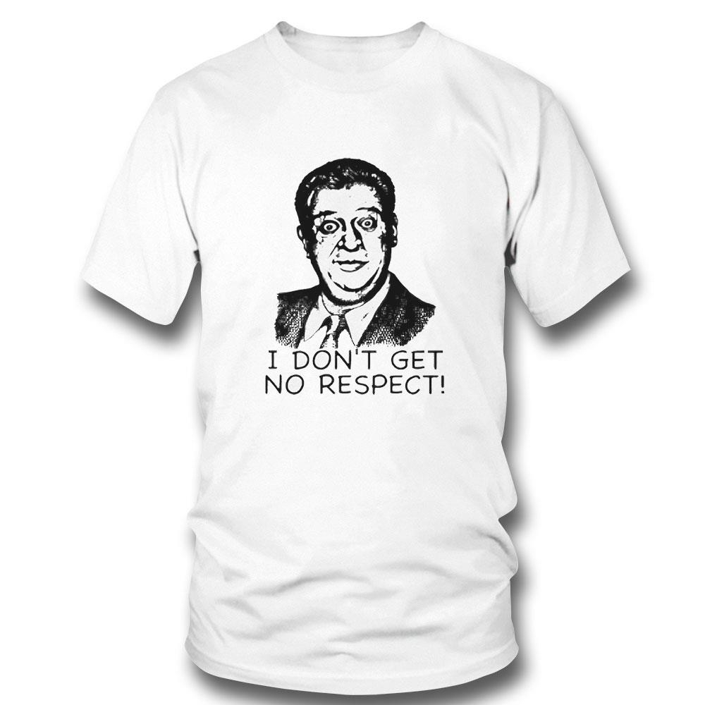 Rodney Dangerfield I Dont Get No Respect Shirt