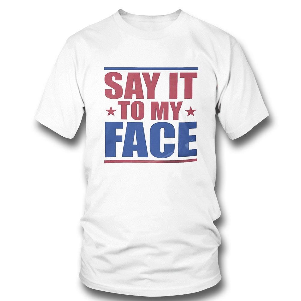 Say It To My Face Kamala Harris Shirt Hoodie