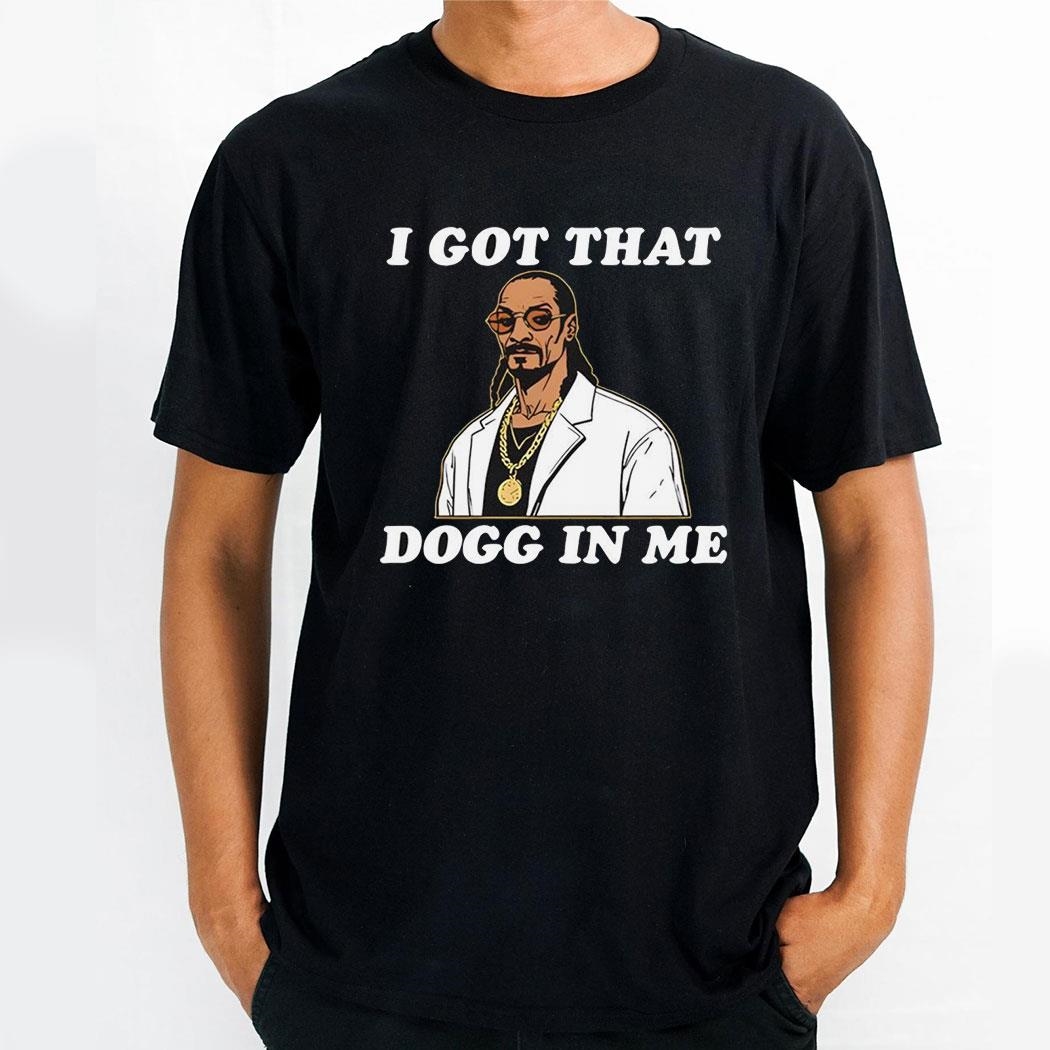 Snoop Dogg Rapper I Got That Dogg In Me Shirt