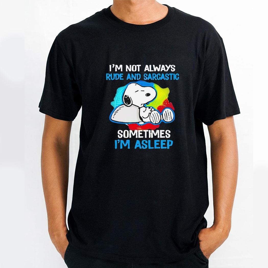 Snoopy Im Not Always Rude And Sarcastic Sometimes Im Asleep Shirt