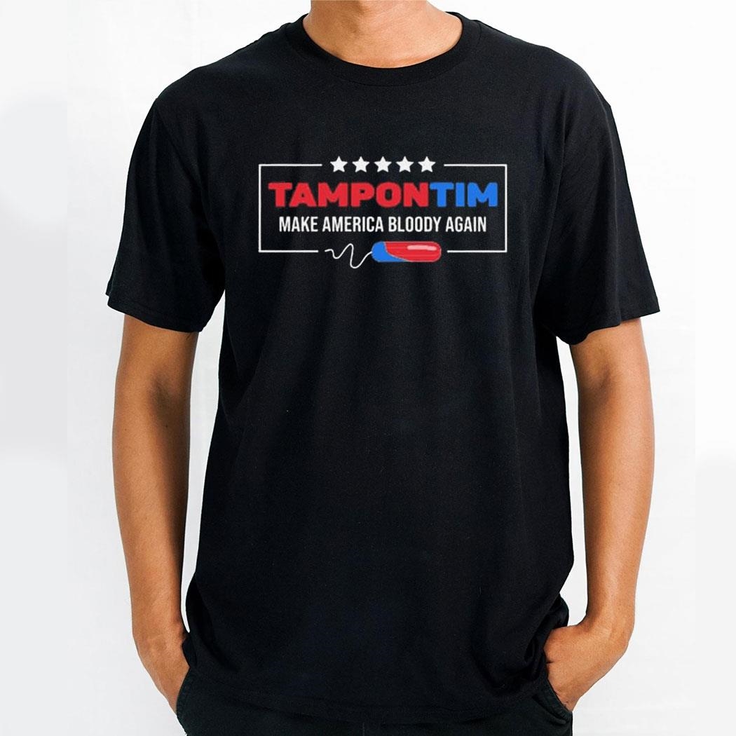 Tampon Tim Make America Bloody Again Shirt