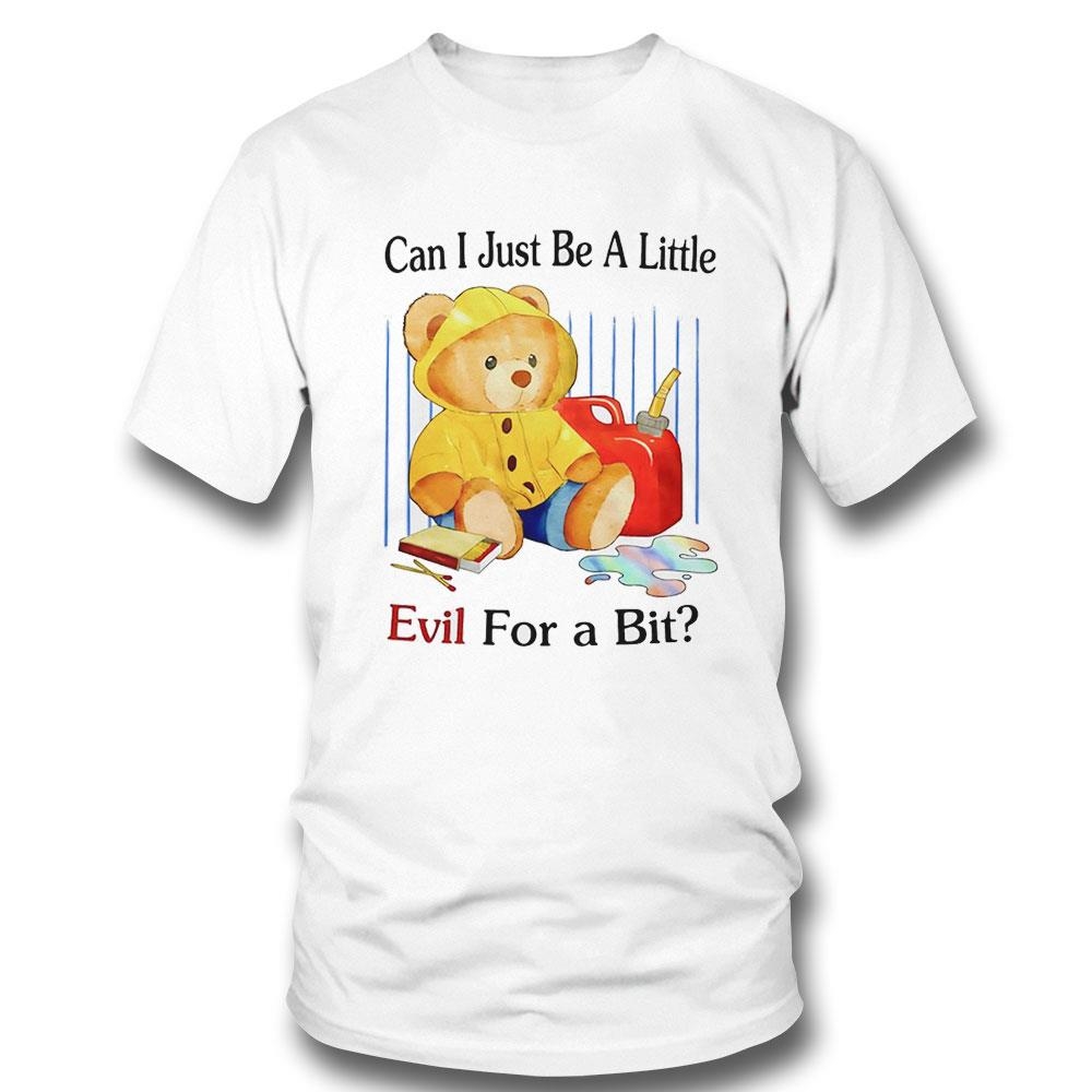 Teddy Bear Can I Just Be A Little Evil For A Bit Shirt