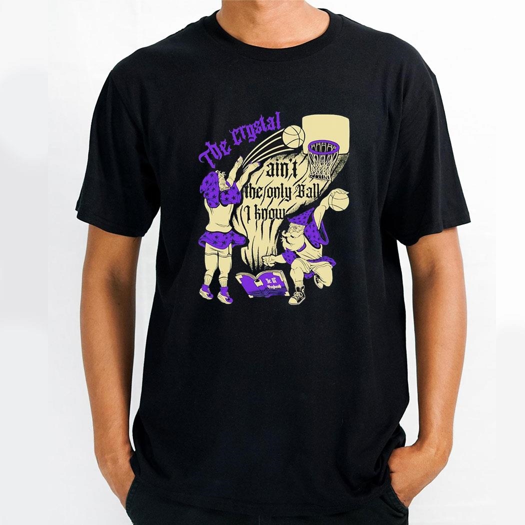 The Crystal Aint The Only Ball I Know Wizard Casts Break Ankles Shirt