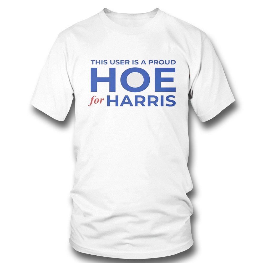 This User Is A Proud Hoe For Harris 2024 Shirt