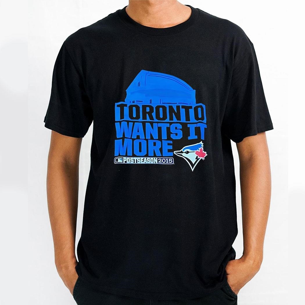 Toronto Wants It More Toronto Blue Jays Logo Shirt