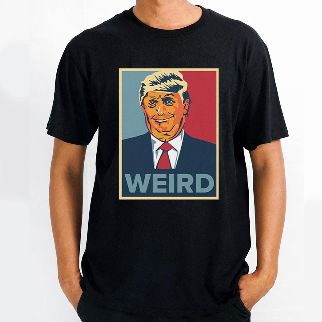 Trump Weird Hope Shirt