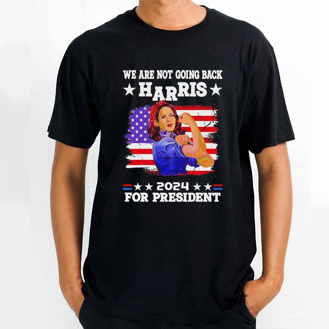 Were Not Going Back Harris Women Strong 2024 For President Usa Flag Shirt
