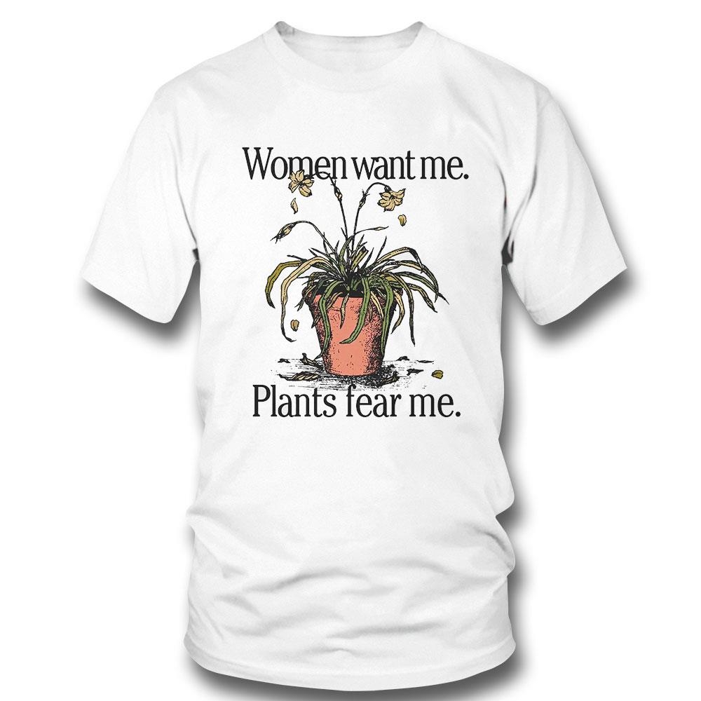 Women Want Me Plants Fear Me Shirt