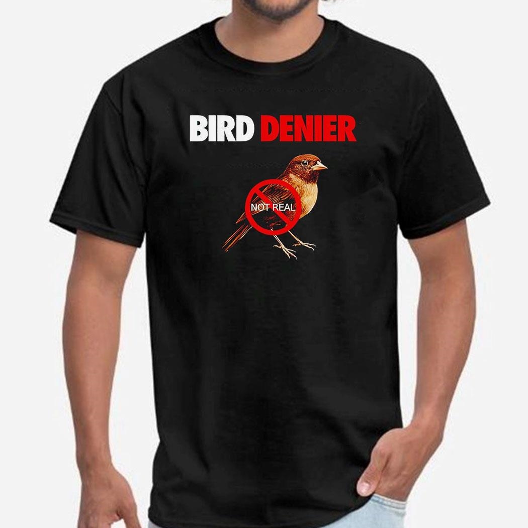 Bird Denier Not Real Shirt
