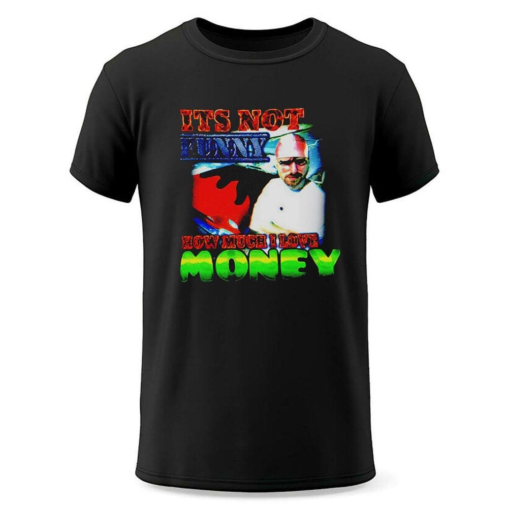 Its Not Funny How Much I Love Money Shirt Its Not Funny How Much I Love Money Shirt