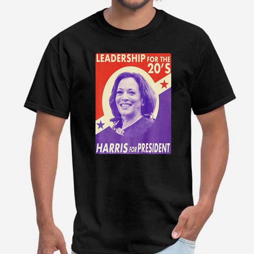Leadership For The 20s Harris For President Vintage Shirt