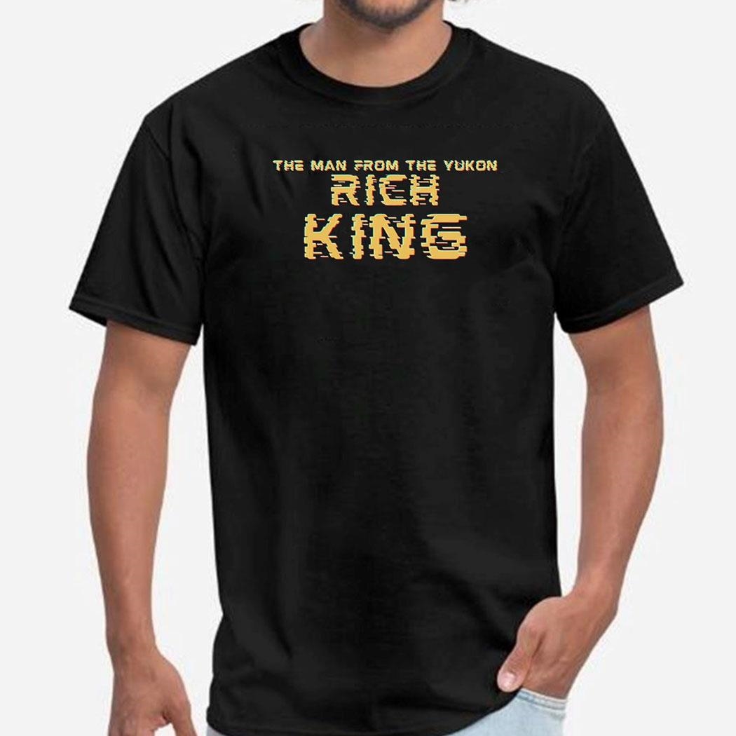The Man From The Yukon Rich King Shirt