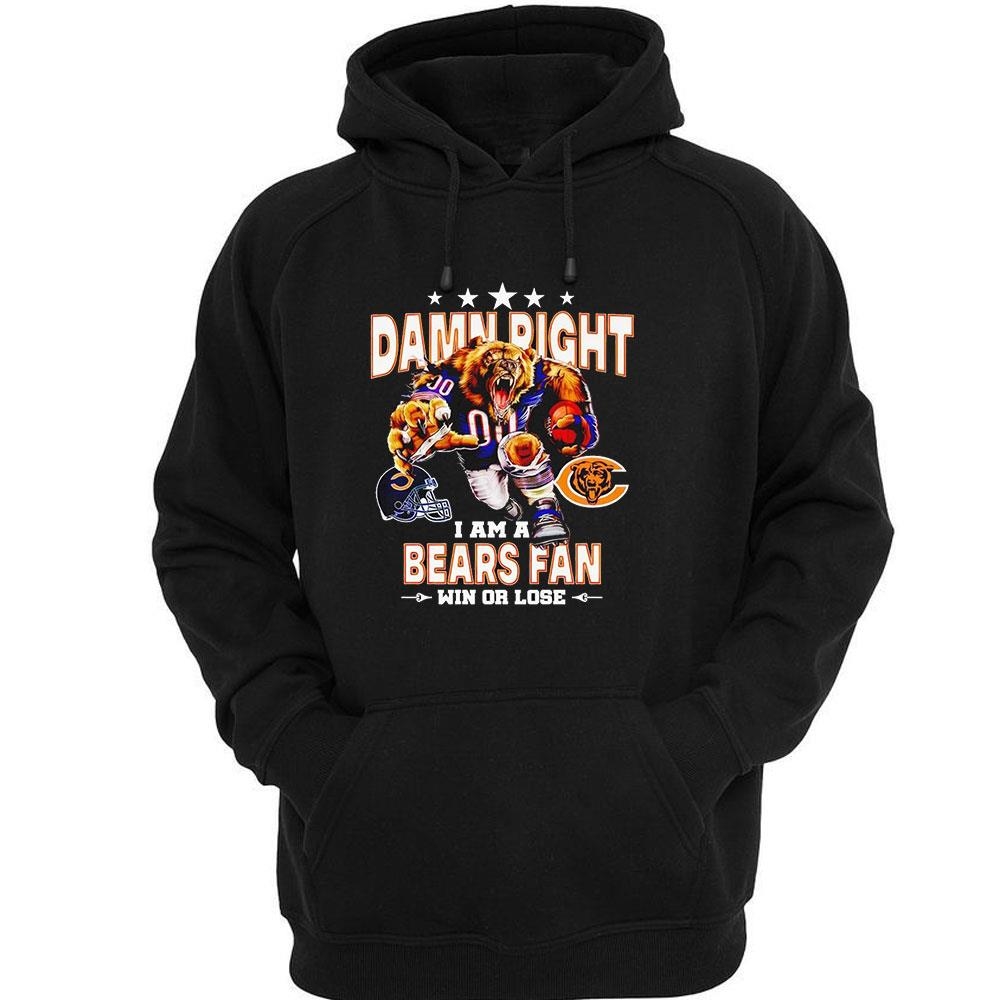 Damn Right I Am A Chicago Bears Fan Win Or Lose Shirt Damn Right I Am A Chicago Bears Fan Win Or Lose Shirt