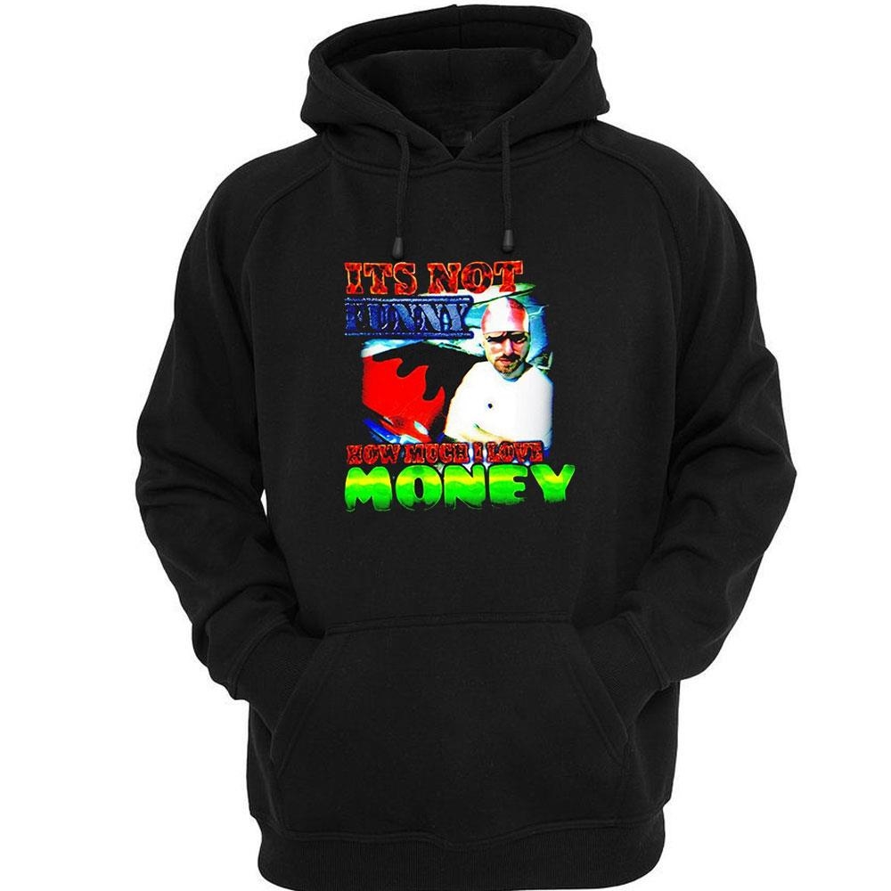 Its Not Funny How Much I Love Money Shirt Its Not Funny How Much I Love Money Shirt