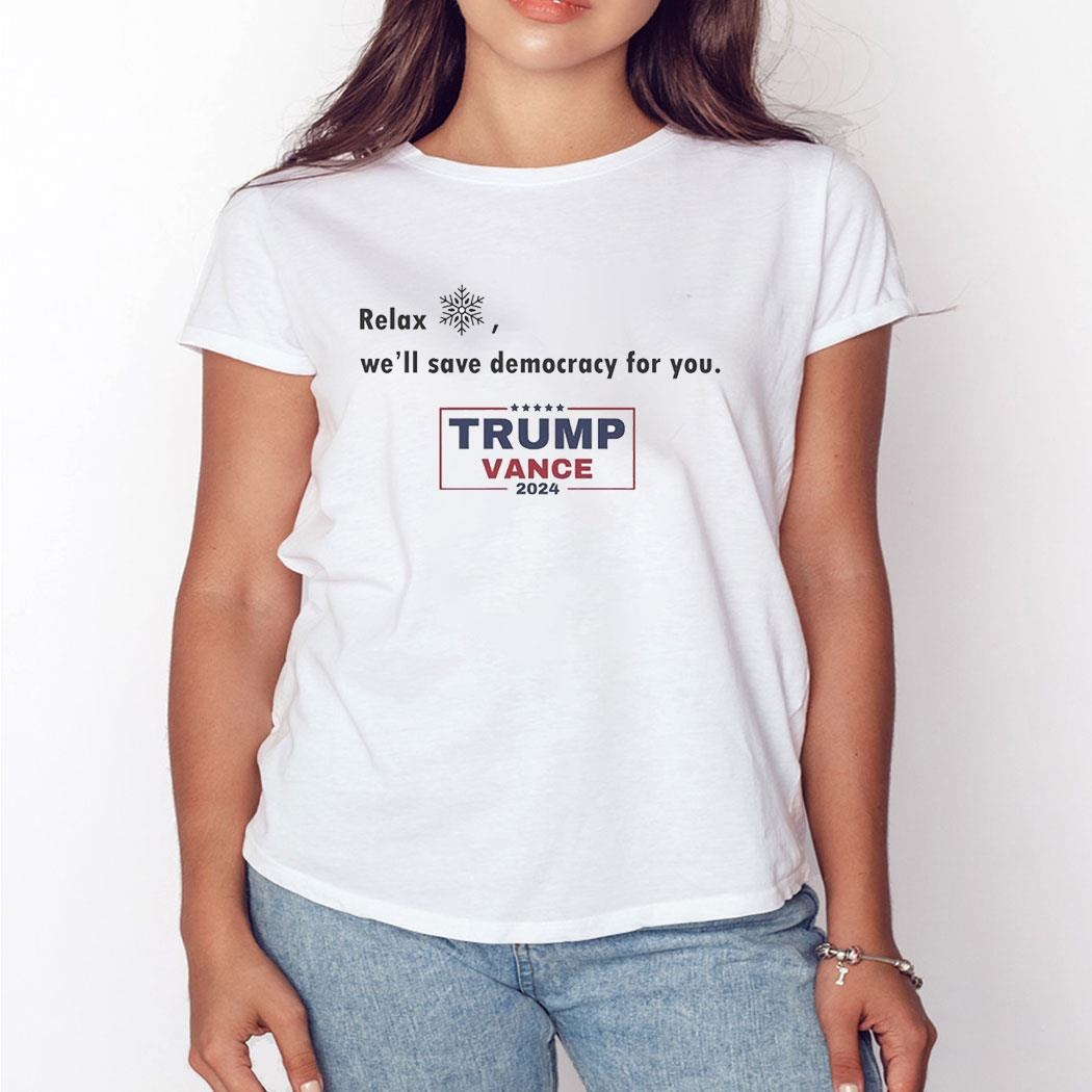Relax Well Save Democracy For You Trump Vance 2024 Shirt Relax Well Save Democracy For You Trump Vance 2024 Shirt