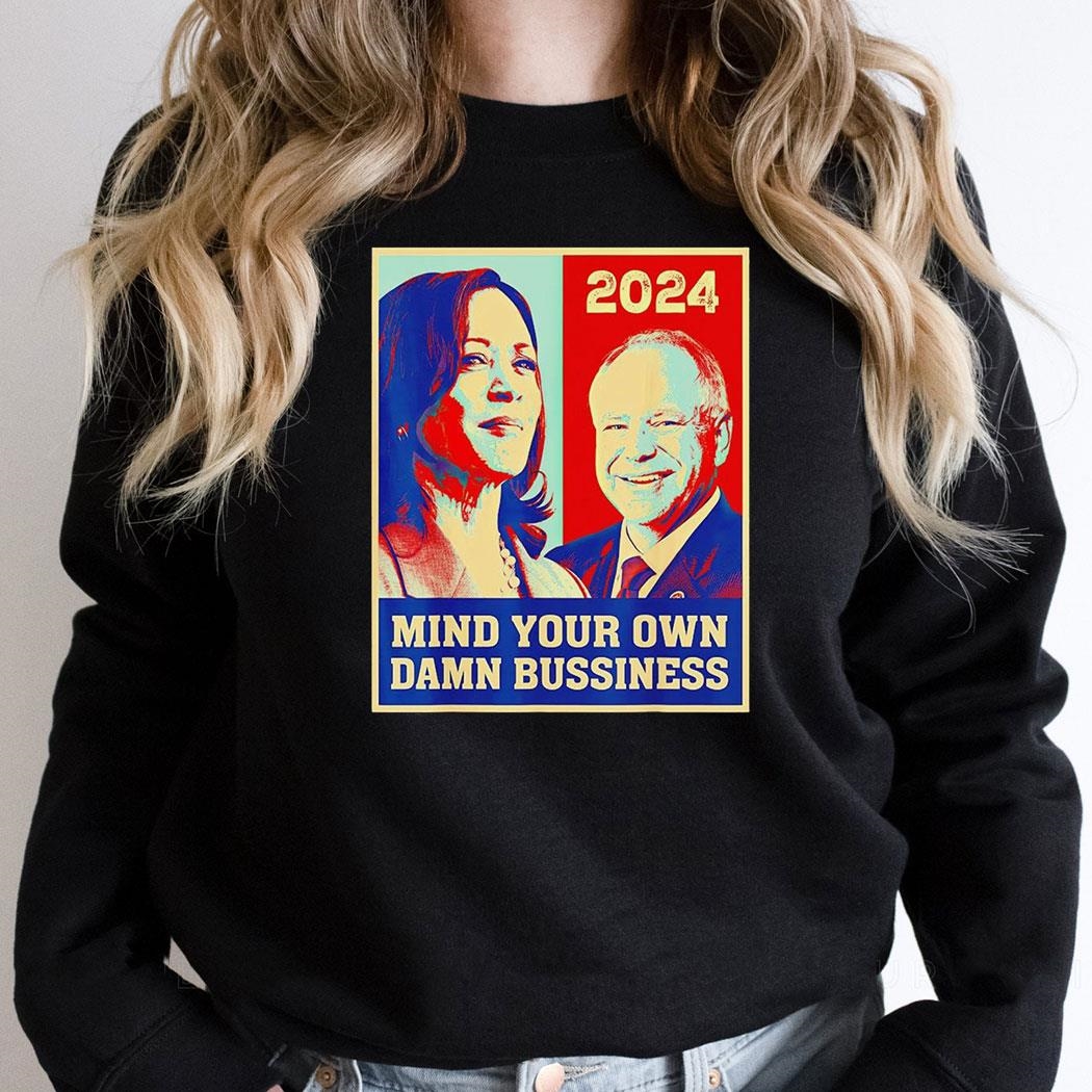 2024 Harris Walz Mind Your Own Damn Business Vintage Shirt