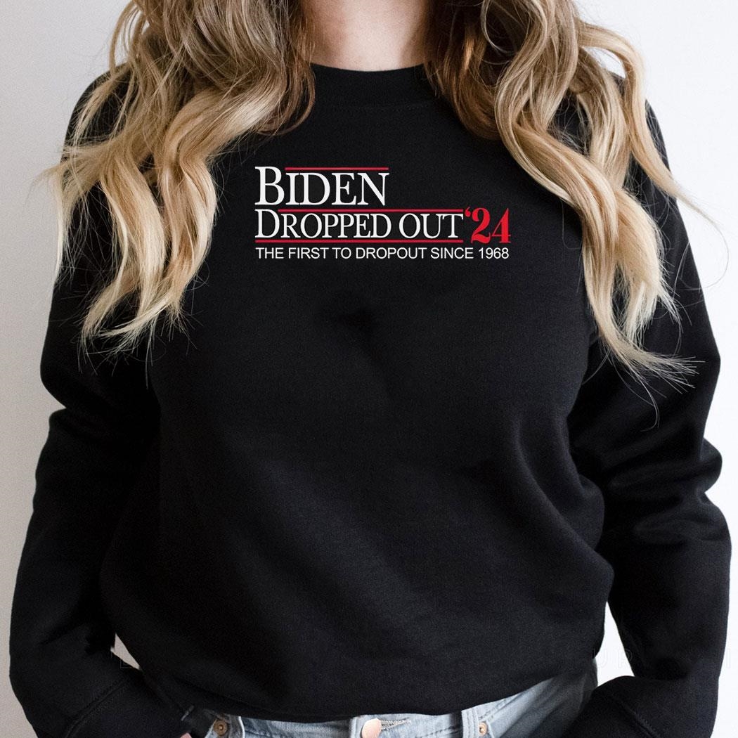 Biden Dropped Out 2024 The First To Dropout Since 1968 Shirt