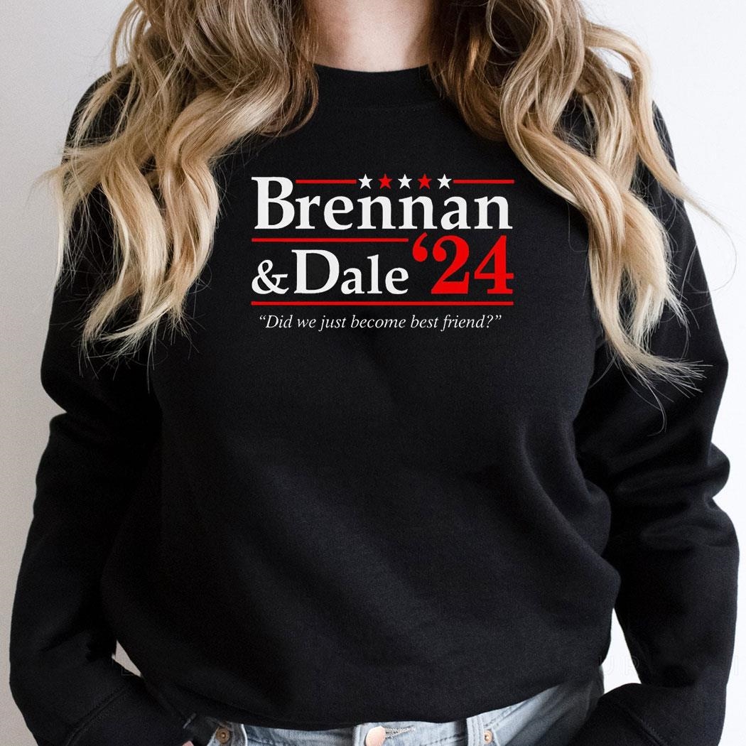 Brennan And Dale 2024 Did We Just Become Best Friend Shirt