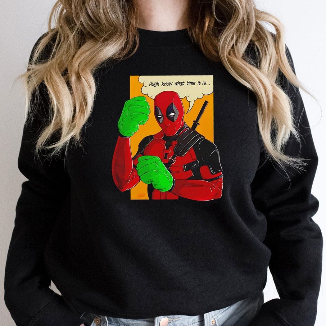 Deadpool Wants To Hulk Smash Hugh Know What Time It Is Shirt