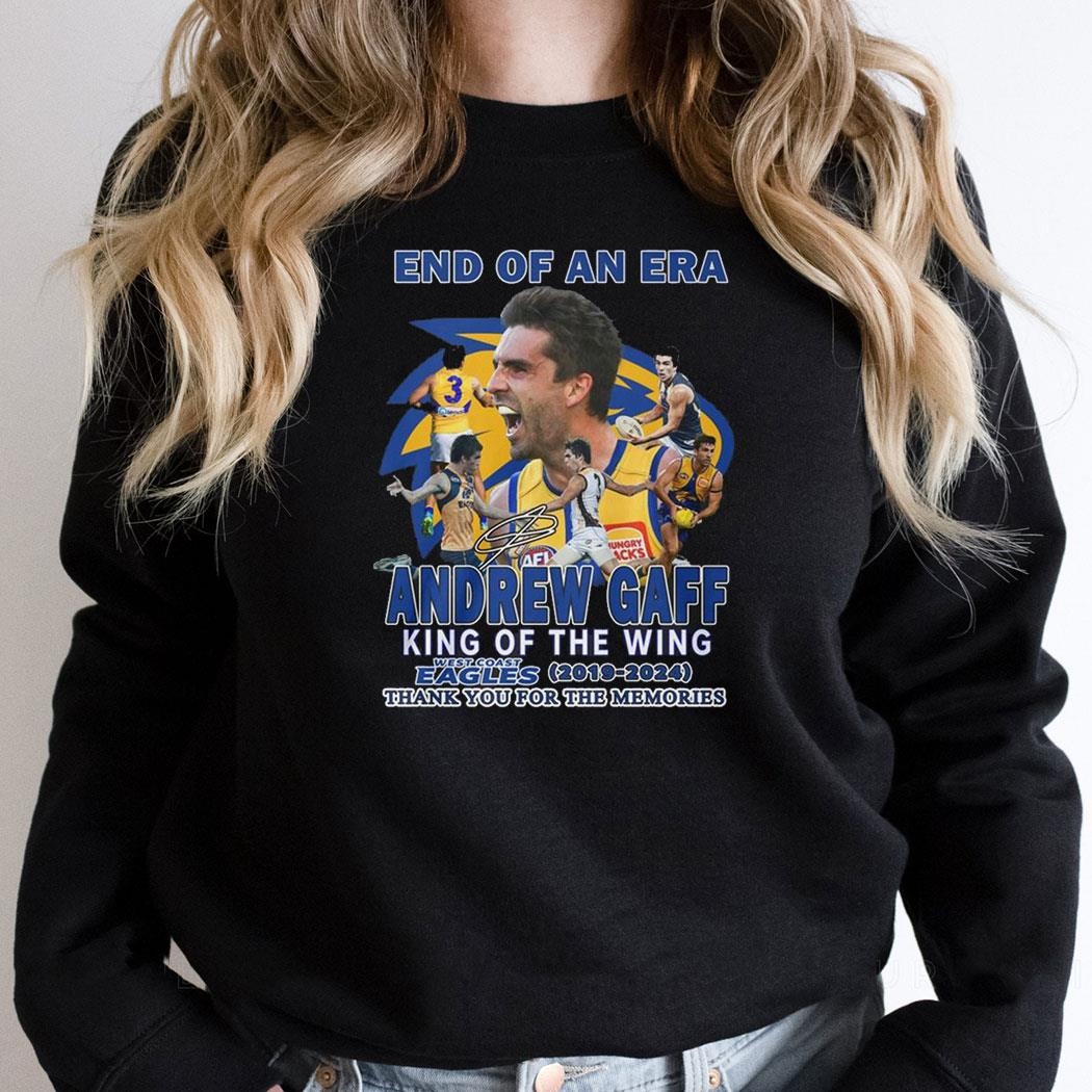 End Of An Era Andrew Gaff King Of The Wing West Coast Eagles 2019 2024 Thank You For The Memories Shirt