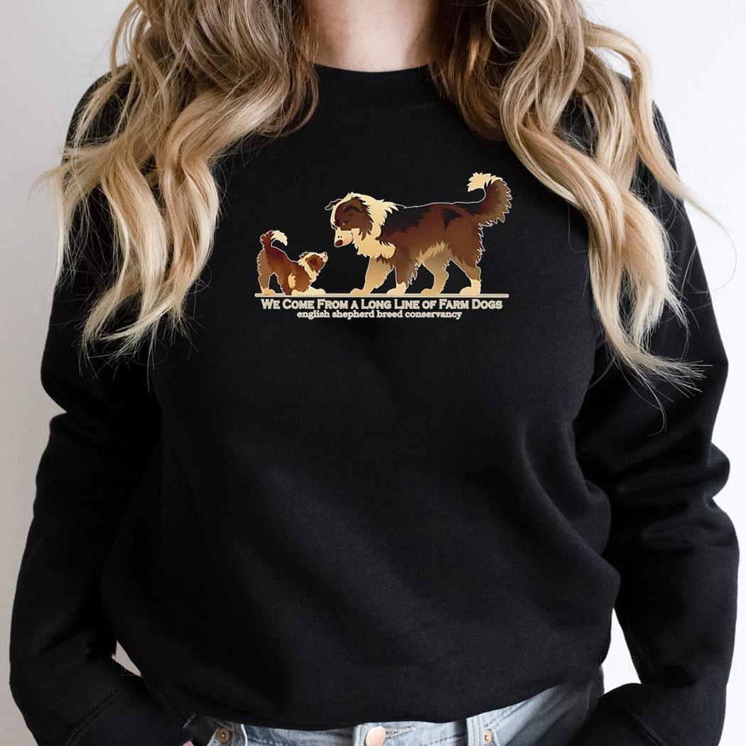 English Shepherd We Come From A Long Line Of Farm Dogs Shirt