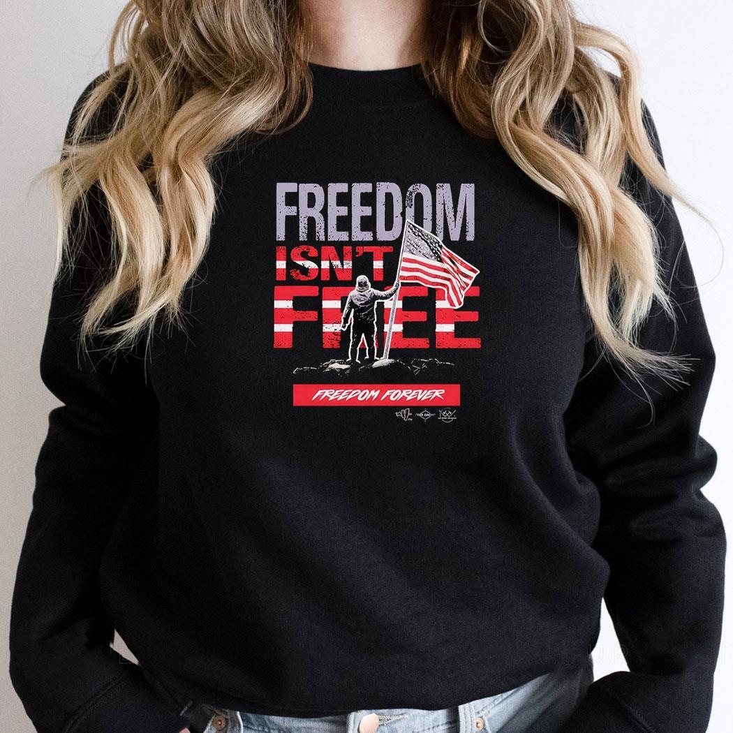 Freedom Isnt Free Freedom Forever Shirt