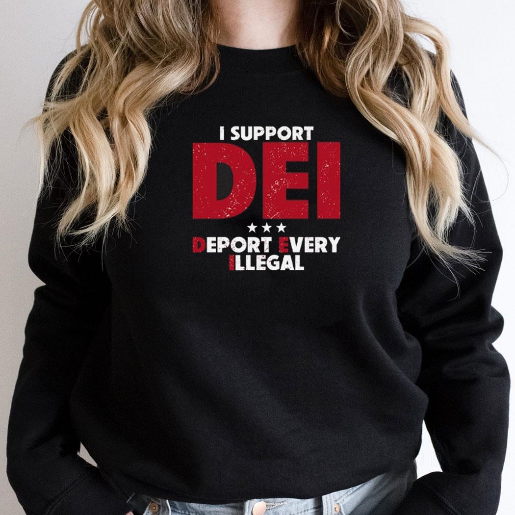 I Support Dei Deport Every Illegal Shirt