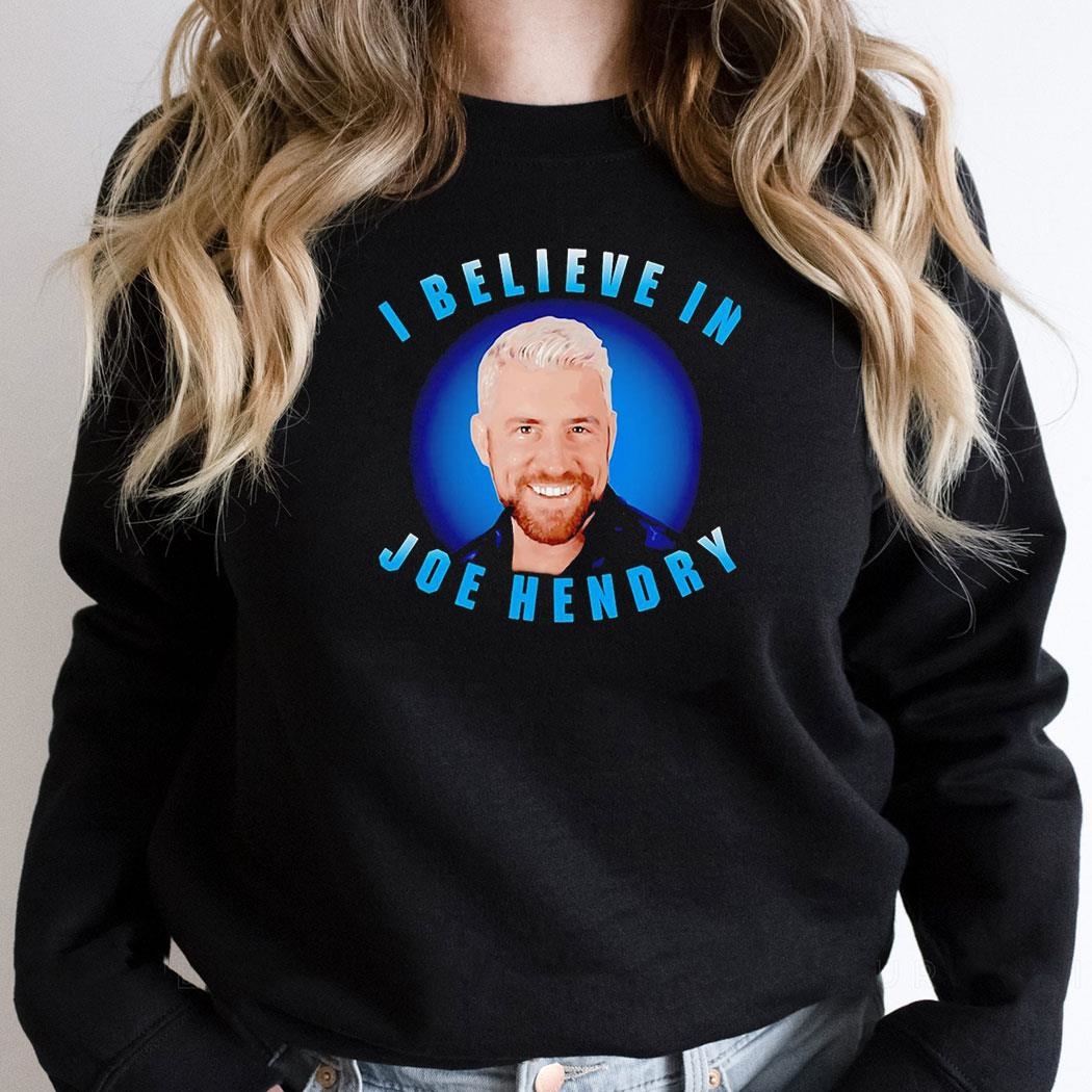 Joe Hendry I Believe In Portrait Shirt