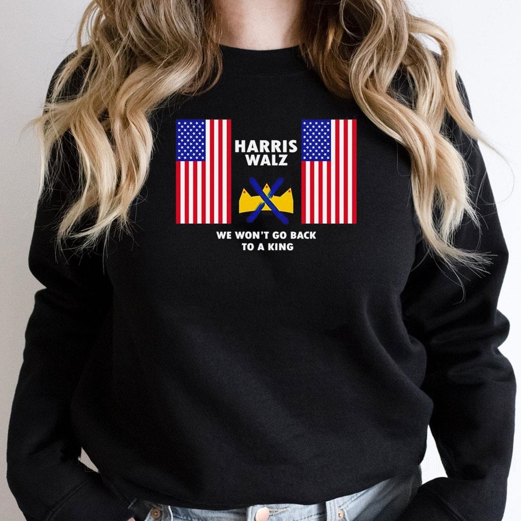 Kamala Harris And Tim Walz We Wont Go Back To A King American Flag Shirt