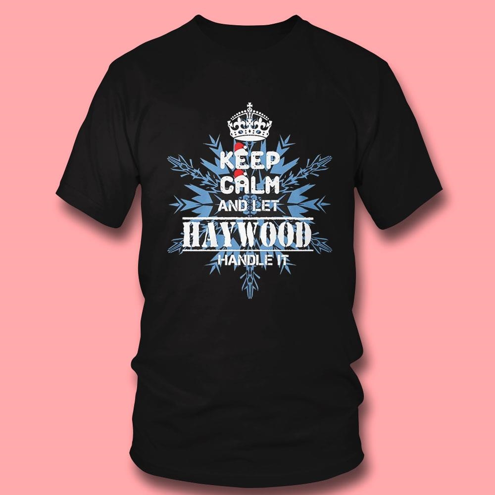Keep Calm And Let Haywood Handle It Christmas Shirt Keep Calm And Let Haywood Handle It Christmas Shirt