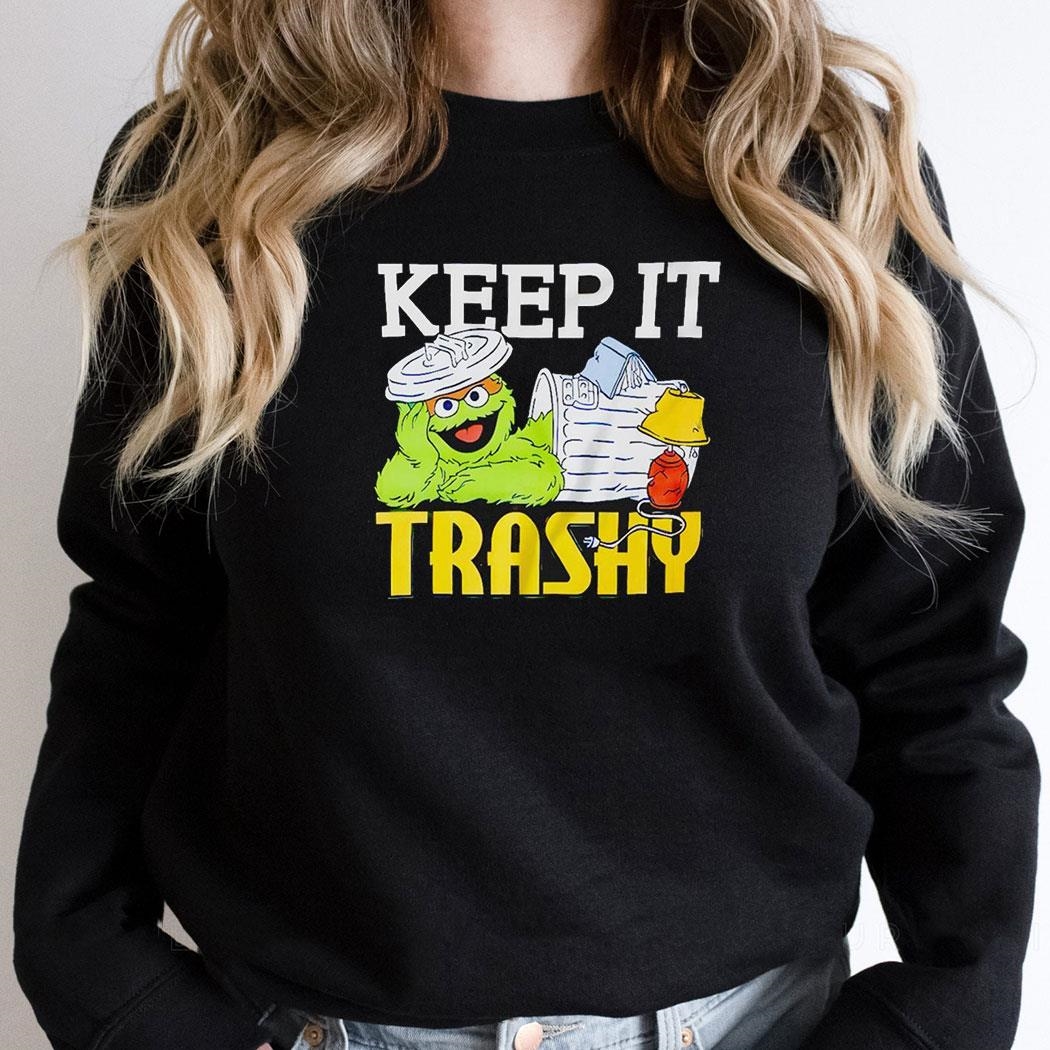 Keep It Trashy Sesame Street Oscar The Grouch Shirt