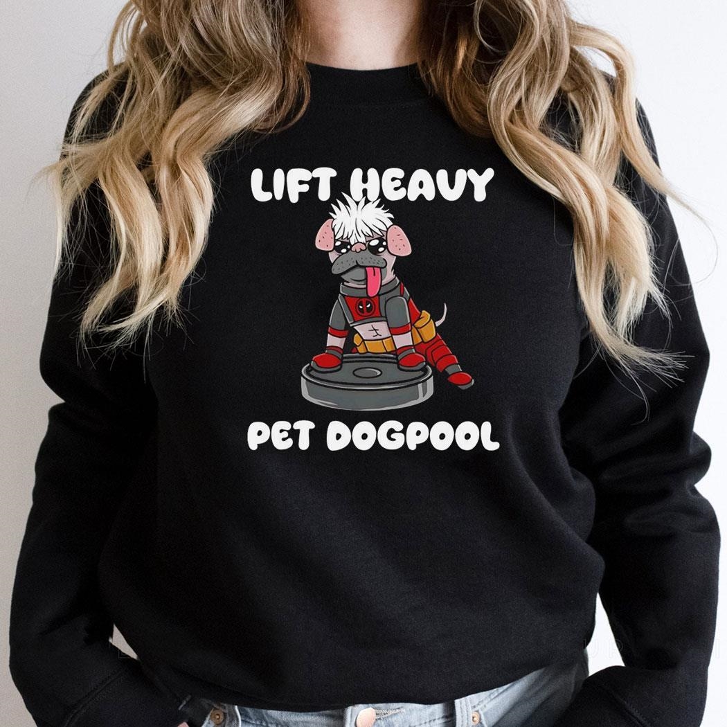 Lift Heavy Pet Dogpool Shirt Lift Heavy Pet Dogpool Shirt