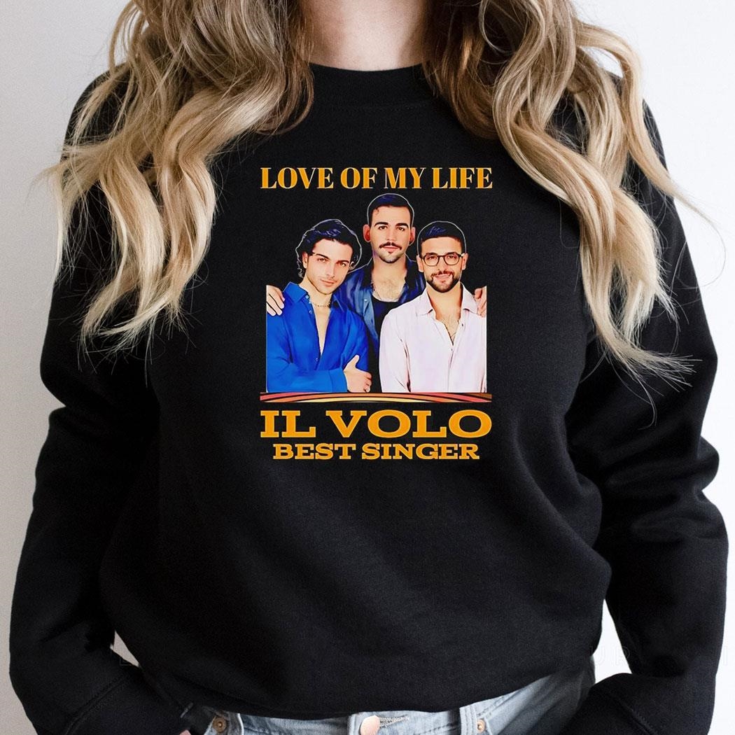 Love Of My Life Il Volo Best Singer Shirt