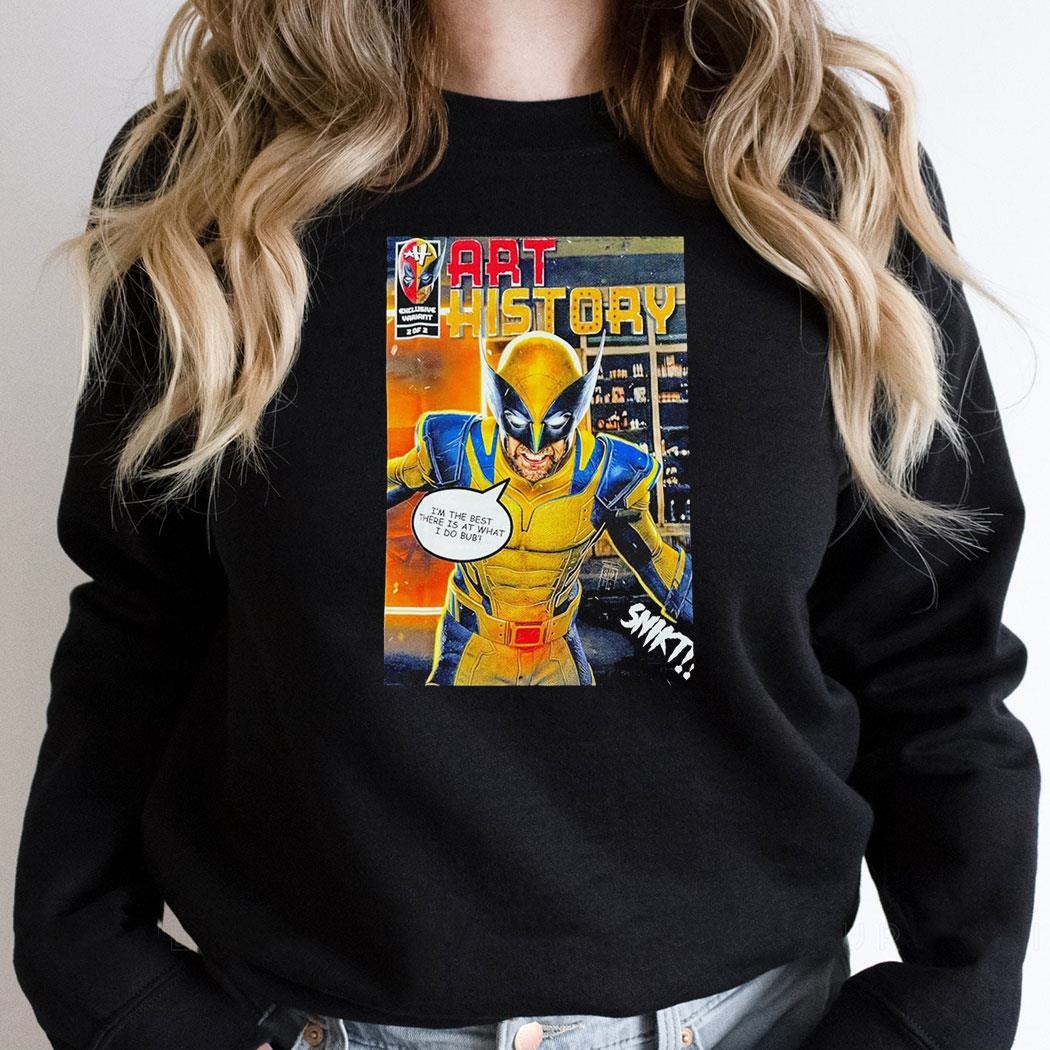 Marvel Wolverine Art History Im The Best There Is At What I Do Bub Shirt