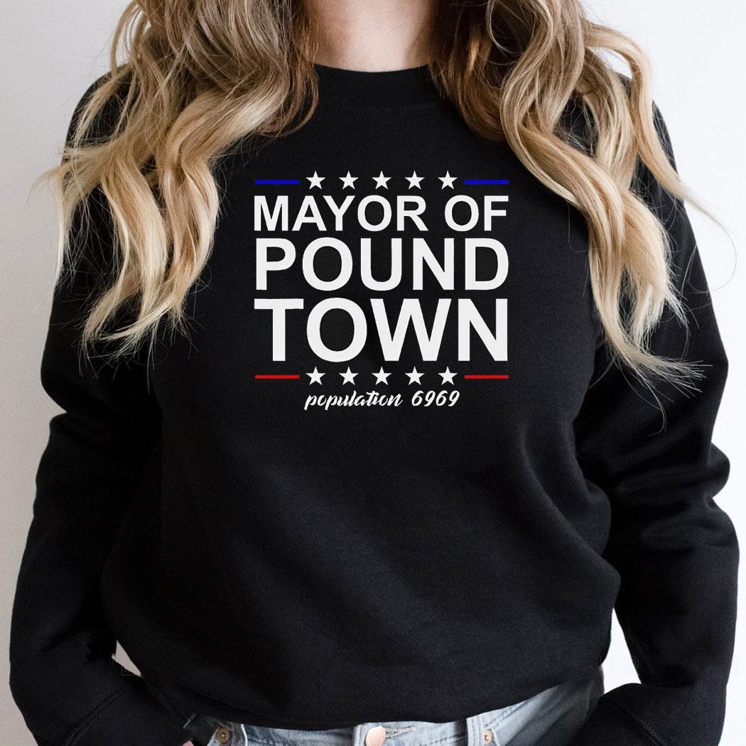 Mayor Of Pound Town Population 6969 Shirt