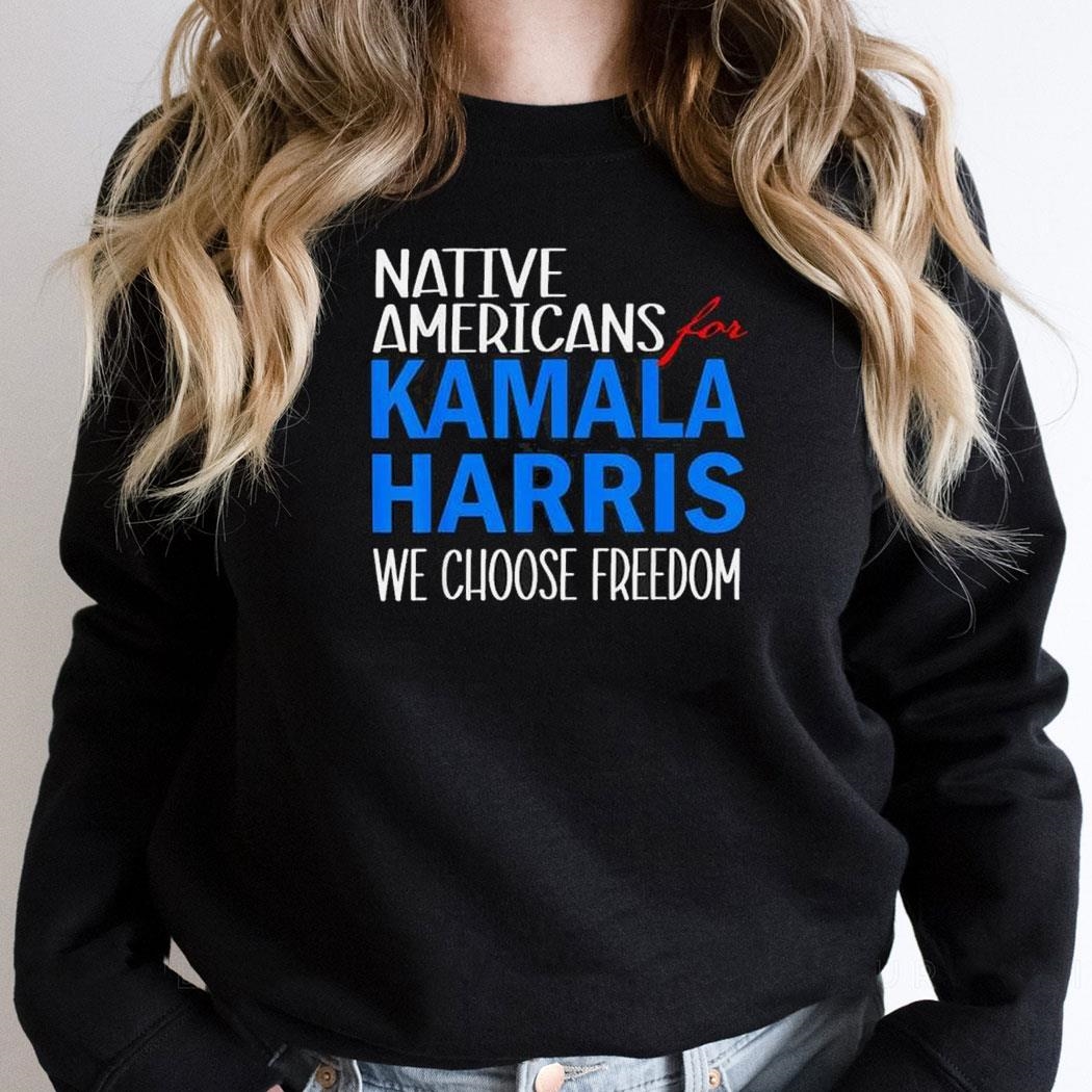 Native Americans For Kamala Harris We Choose Freedom Shirt