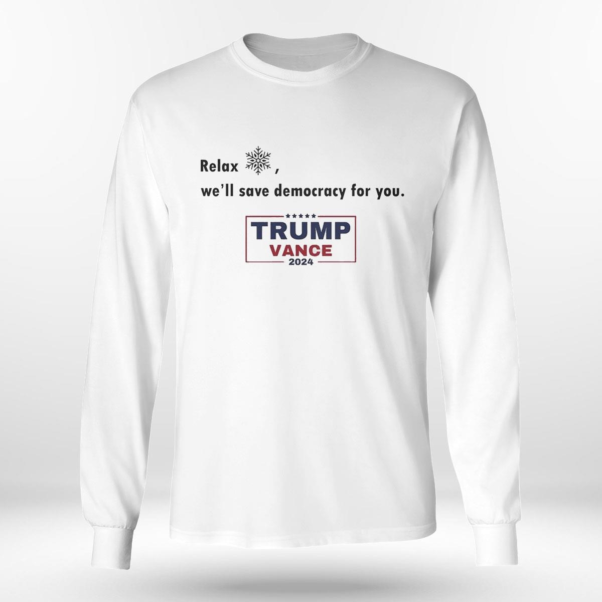 Relax Well Save Democracy For You Trump Vance 2024 Shirt Relax Well Save Democracy For You Trump Vance 2024 Shirt