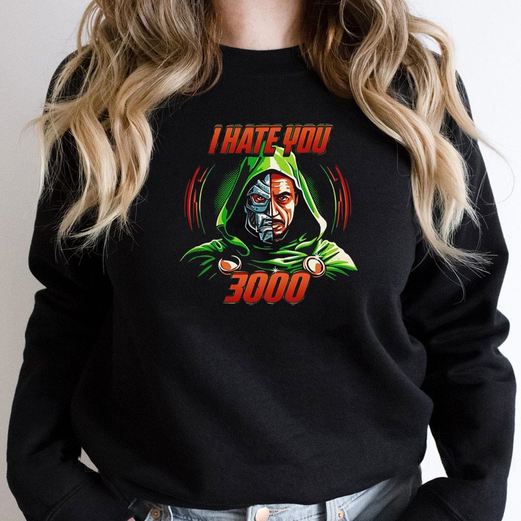 Robert Downey Jrs Portrayal Doctor Doom And Iron Man I Hate You 3000 Shirt