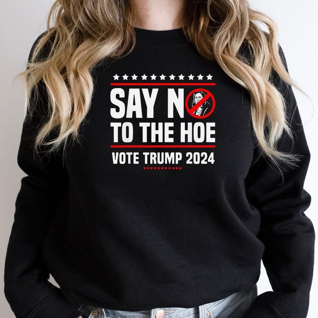 Say In To The Hoe Vote Trump 2024 Star Shirt