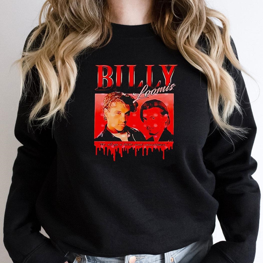 Scream Billy Loomis We All Go A Little Mad Sometimes Shirt