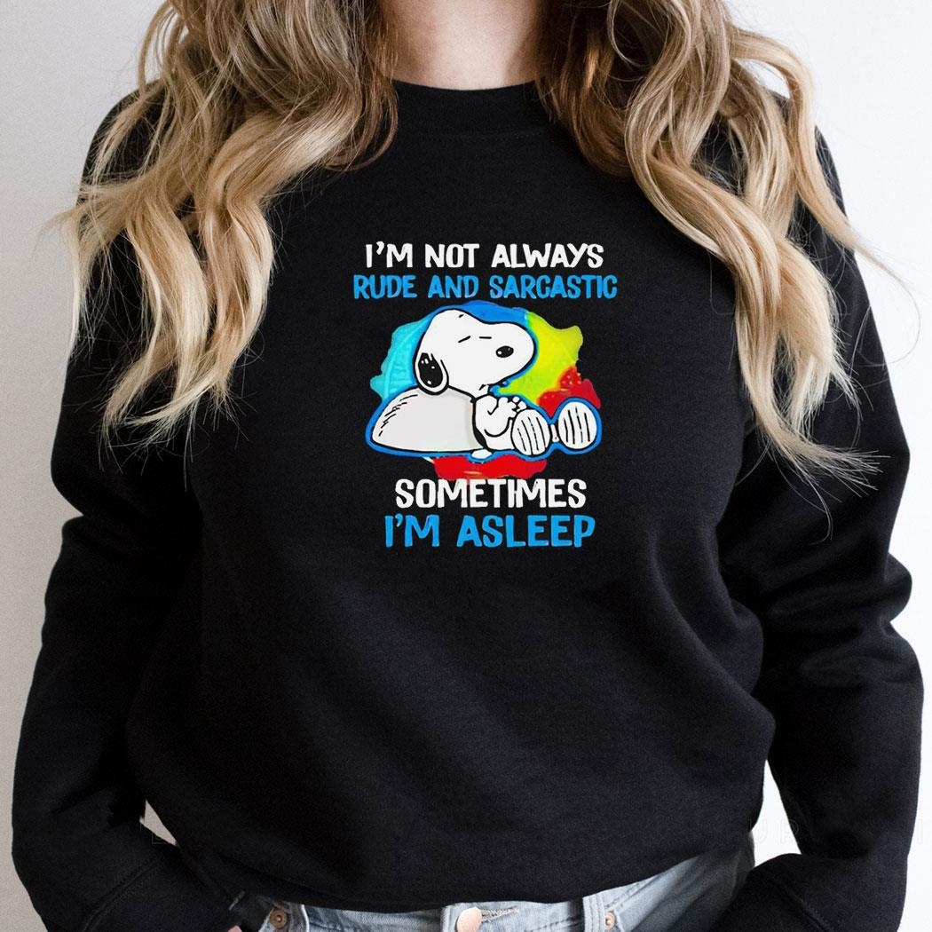 Snoopy Im Not Always Rude And Sarcastic Sometimes Im Asleep Shirt