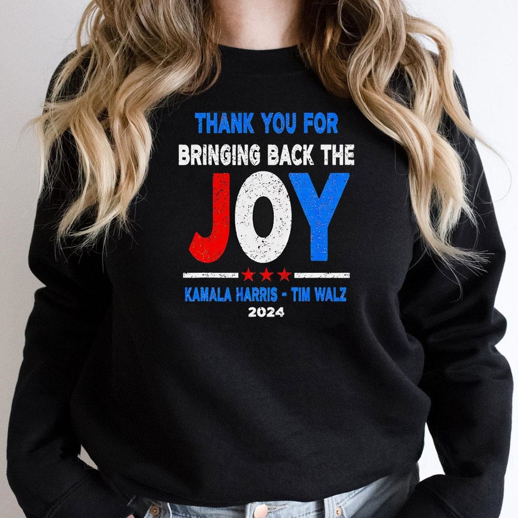 Thank You For Bringing Back The Joy Kamala Harris Tim Walz 2024 New Shirt Thank You For Bringing Back The Joy Kamala Harris Tim Walz 2024 New Shirt