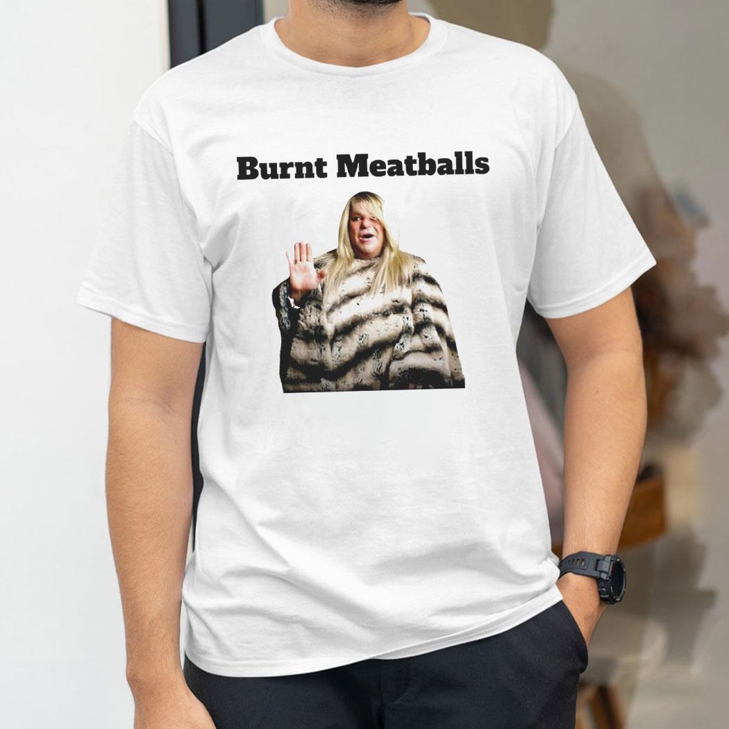Burnt Meatballs Funny Shirt Burnt Meatballs Funny Shirt