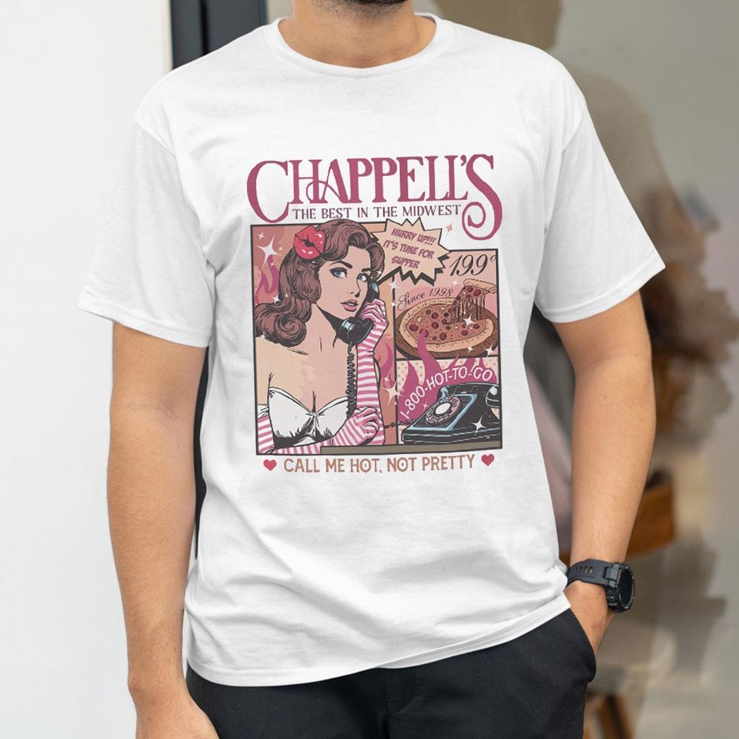 Chappell’s The Best In The Midwest Call Me Hot Not Pretty T Shirt Hoodie