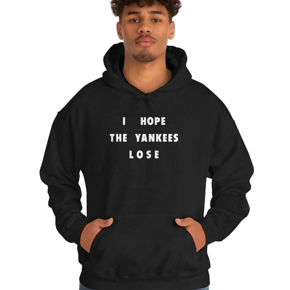 I Hope The Yankees Lose Shirt I Hope The Yankees Lose Shirt
