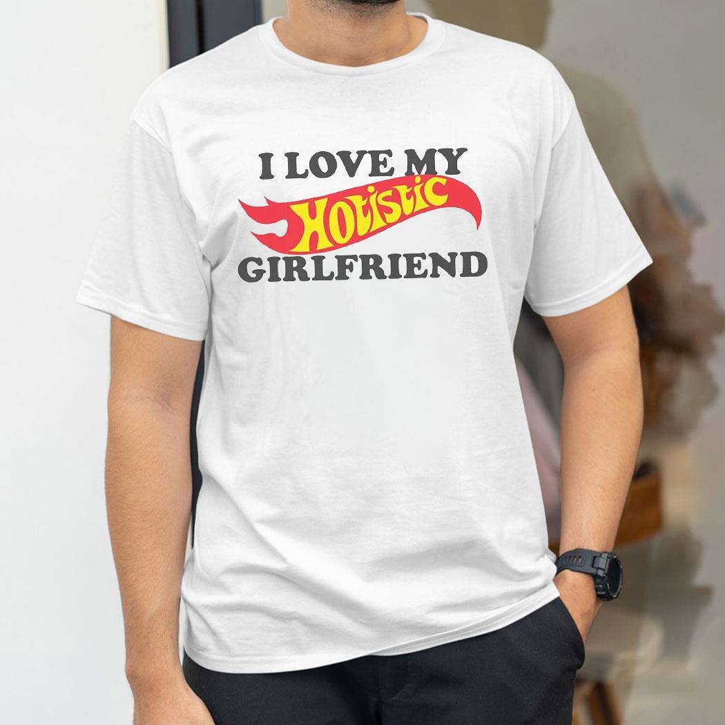 I Love My Hotistic Girlfriend Shirt